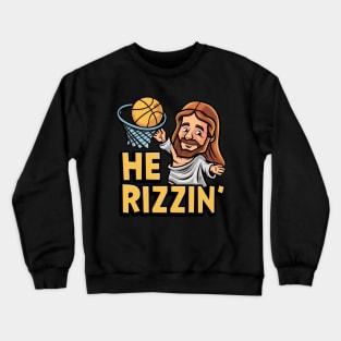 He is Rizzin Funny Easter Jesus Playing Basketball Meme Crewneck Sweatshirt